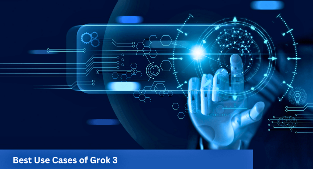 Best Use Cases of Grok 3