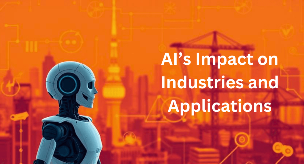 AI’s Impact on Industries and Applications