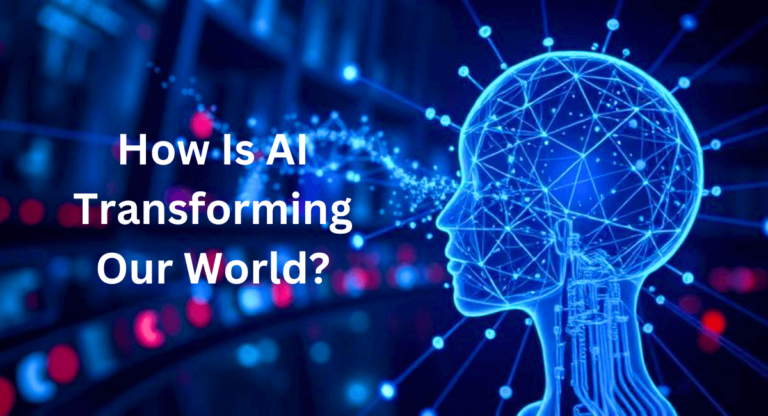 How Is AI Transforming Our World