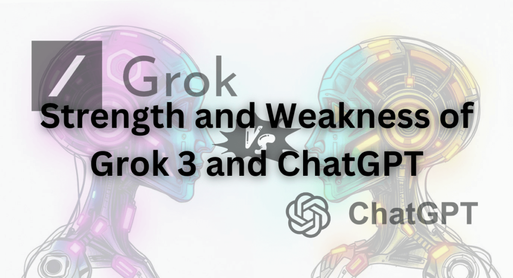 Strength and Weakness of Grok 3 and ChatGPT