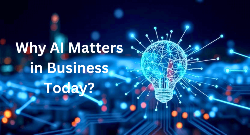 Why AI Matters in Business Today