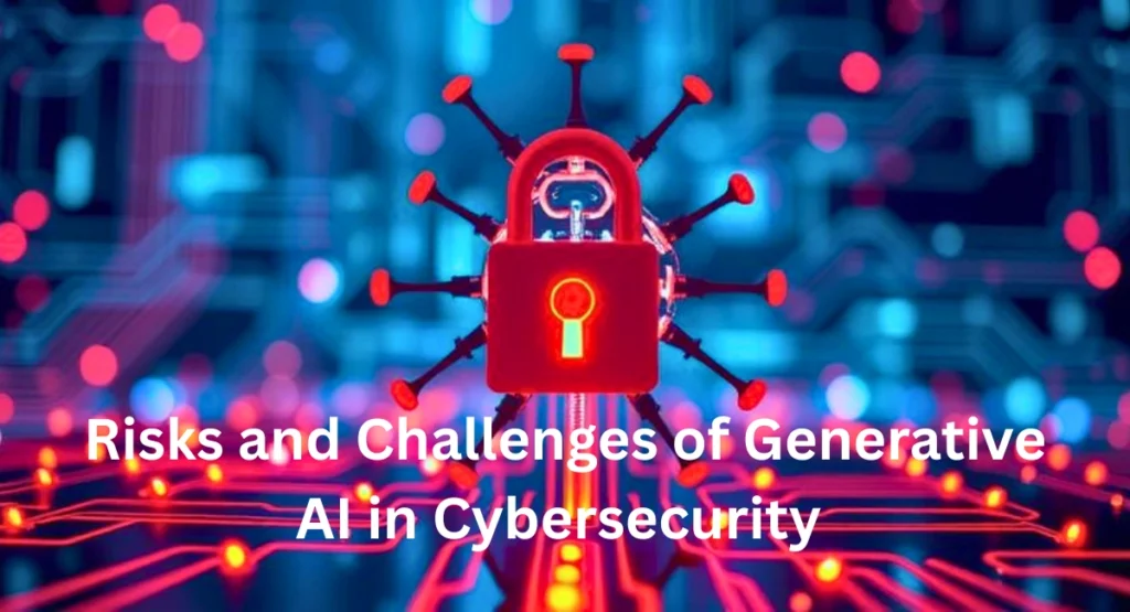 Risks and Challenges of Generative AI in Cybersecurity
